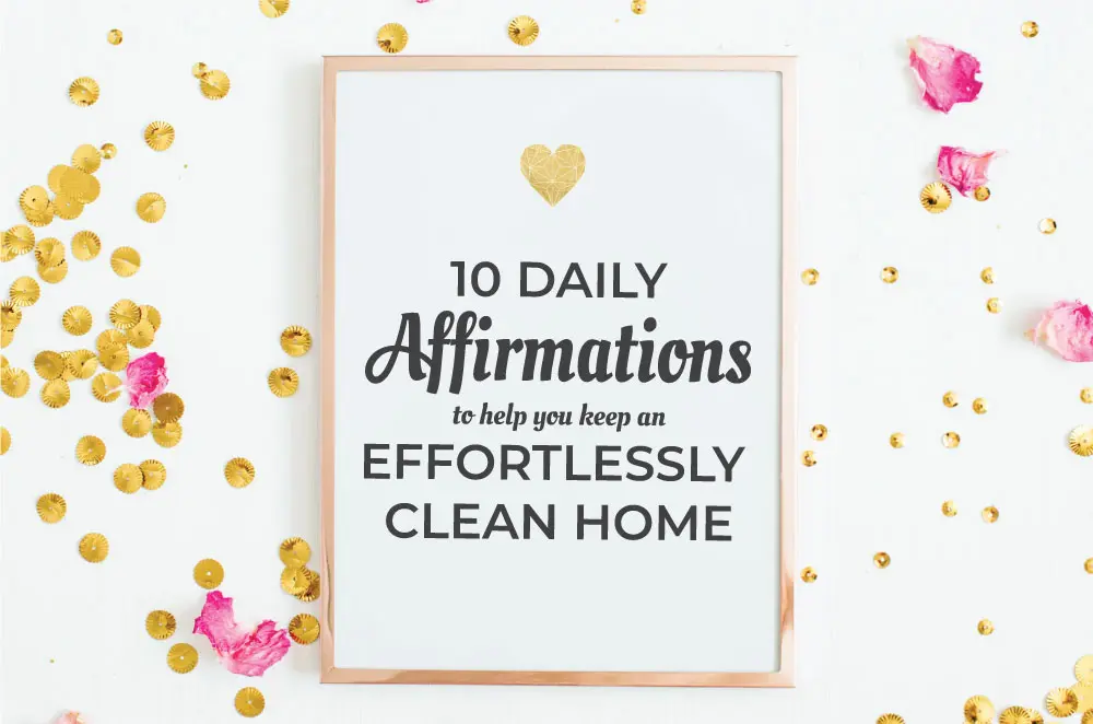 10 daily affirmations for an effortlessly clean home